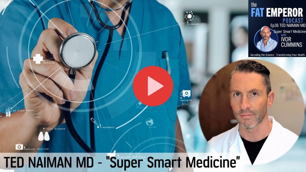 Ep36 Ted Naiman MD - Super Smart Nutrition and Medicine to Fix Chronic Disease