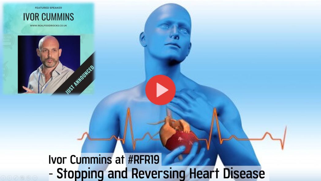 Ivor Cummins on Stopping and Reversing Heart Disease at RFR19