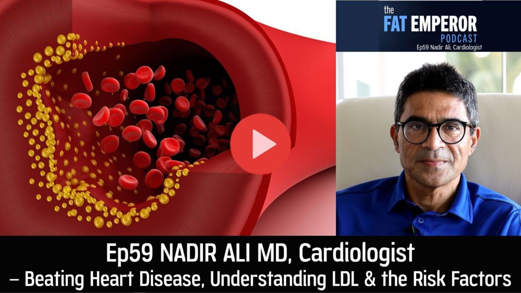 Ep 59 Nadir Ali MD Cardiologist - Beating Heart Disease thru Understanding LDL and the Risk Factors