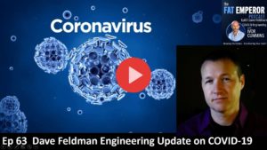 Ep 63 Dave Feldman with an Engineering Update on Corona Virus Covid-19