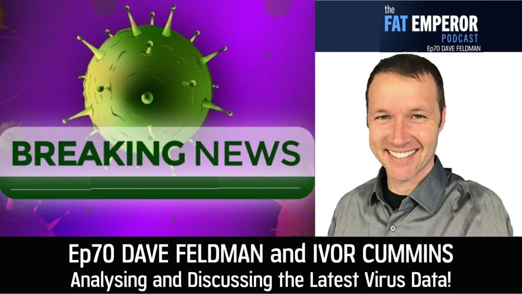 Ep 70 - Dave Feldman and Ivor Cummins Discuss the Latest Virus Data