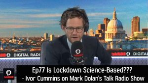 Ep77 Is Lockdown Science-Based? Ivor Cummins on Mark Dolans Talk Radio Show