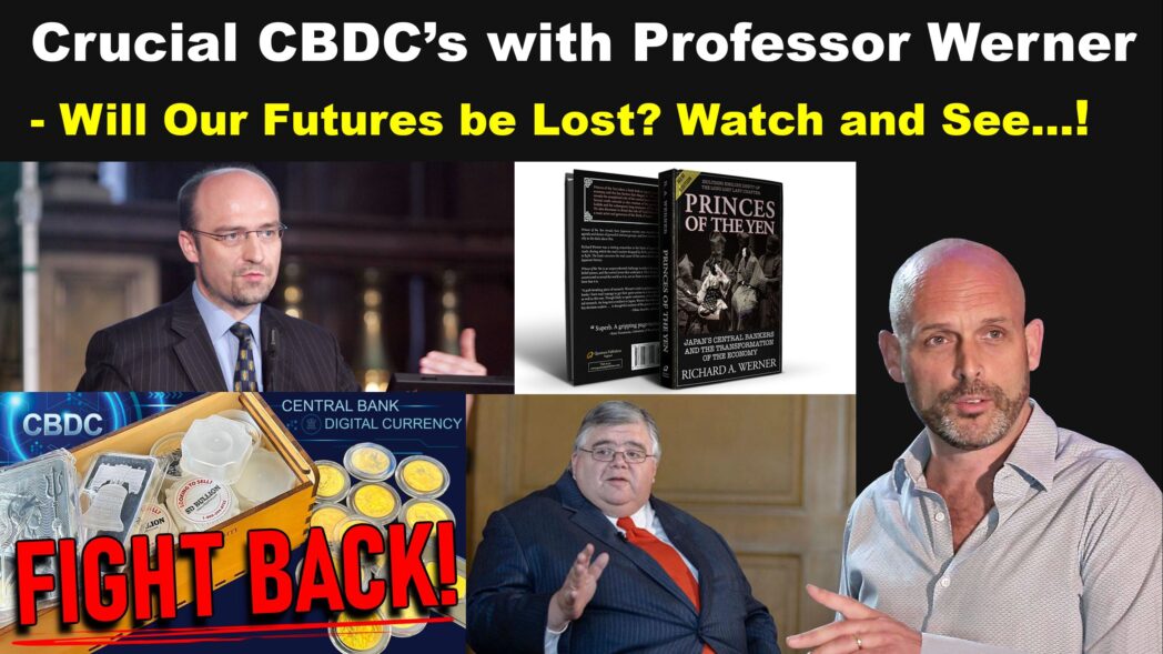 Crucial CBDC’s with Professor Richard Werner - YOUR Future is Being Decided